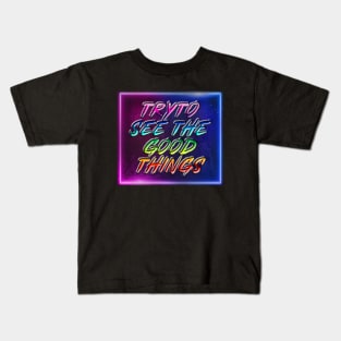 Try to see the good things Kids T-Shirt